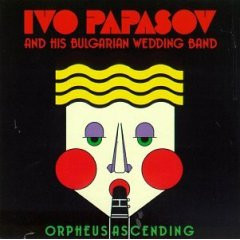 Orpheus Ascending - Ivo Papasov & His Bulgarian Wedding Band*