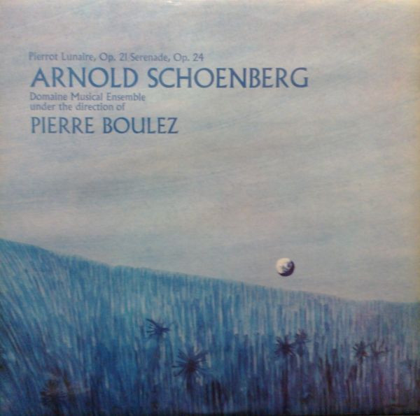 Pierre Boulez / Domaine Musical Ensemble* - Pierrot Lunaire, Op. 21 / Serenade, Op. 24