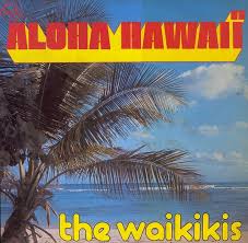 Aloha Hawaii- The Waikikis