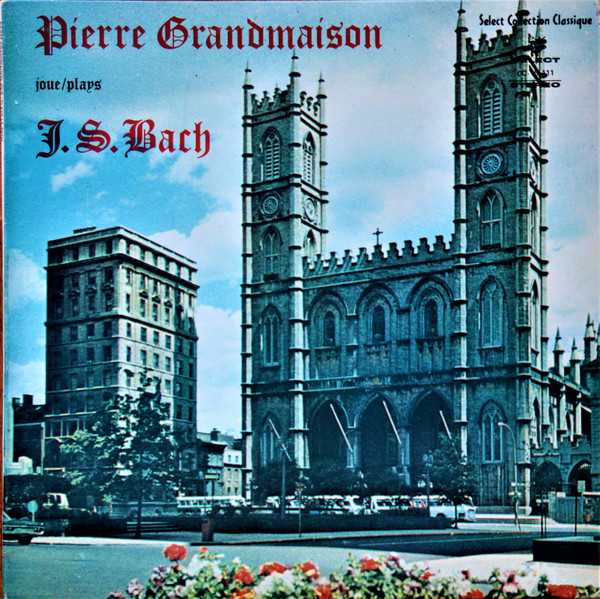 Pierre Grandmaison Joue / Plays J. S. Bach