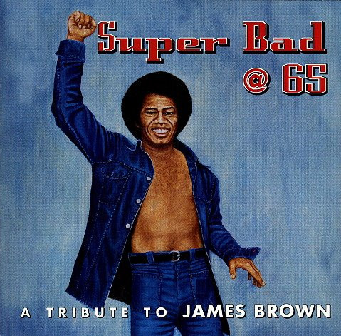 Super Bad @ 65: A Tribute To James Brown