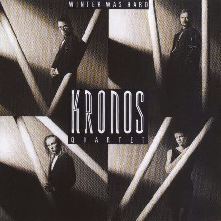 Winter Was Hard - Kronos Quartet