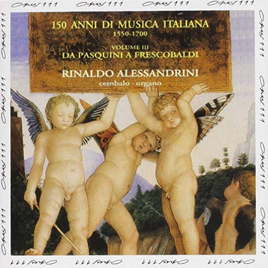 150 Anni Di Musica Italiana (Da Pasquini A Frescobaldi) Volume III: Organo, Cembalo