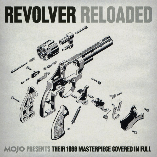 Revolver Reloaded (Mojo Presents Their 1966 Masterpiece Covered In Full)