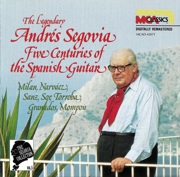 Milan*, Narvaez*, Sanz*, Sor*, Torroba*, Granados*, Mompou* - The Segovia Collection, Vol. 5: Five Centuries Of The Spanish Guitar